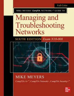 Guía Comptia Network+ de Mike Meyers para la gestión y solución de problemas de redes, sexta edición (Examen N10-008) - Mike Meyers' Comptia Network+ Guide to Managing and Troubleshooting Networks, Sixth Edition (Exam N10-008)