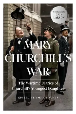 La guerra de Mary Churchill: Los diarios de guerra de la hija menor de Churchill - Mary Churchill's War: The Wartime Diaries of Churchill's Youngest Daughter