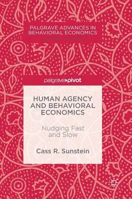 Agencia humana y economía del comportamiento: Nudging Fast and Slow - Human Agency and Behavioral Economics: Nudging Fast and Slow