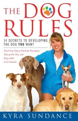 Las reglas del perro: 14 secretos para desarrollar el perro que desea - The Dog Rules: 14 Secrets to Developing the Dog You Want