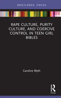 Cultura de la violación, cultura de la pureza y control coercitivo en las biblias de las adolescentes - Rape Culture, Purity Culture, and Coercive Control in Teen Girl Bibles