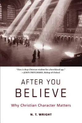 Después de creer: Por qué importa el carácter cristiano - After You Believe: Why Christian Character Matters