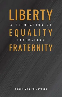 Libertad, igualdad, fraternidad: Refutación del liberalismo - Liberty, Equality, Fraternity: A Refutation of Liberalism