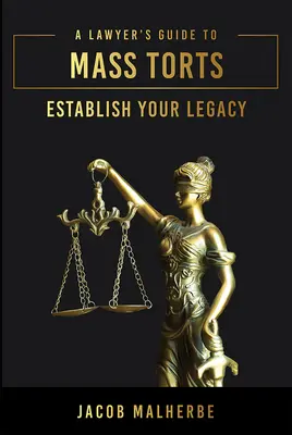 Guía del abogado para demandas colectivas: Establezca su legado - A Lawyer's Guide to Mass Torts: Establish Your Legacy