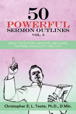 50 Poderosos Bosquejos para Sermones, Vol. 3: Excelente para Pastores, Ministros, Predicadores, Maestros, Evangelistas y Laicos - 50 Powerful Sermon Outlines, Vol. 3: Great for Pastors, Ministers, Preachers, Teachers, Evangelists, and Laity
