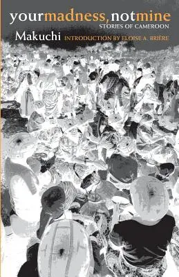 Tu locura, no la mía: Historias de Camerún - Your Madness, Not Mine: Stories of Cameroon