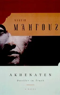 Akenatón: El habitante de la verdad - Akhenaten: Dweller in Truth a Novel