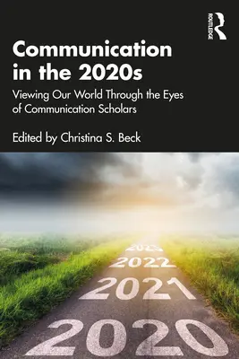 La comunicación en la década de 2020: El mundo a través de los ojos de los expertos en comunicación - Communication in the 2020s: Viewing Our World Through the Eyes of Communication Scholars