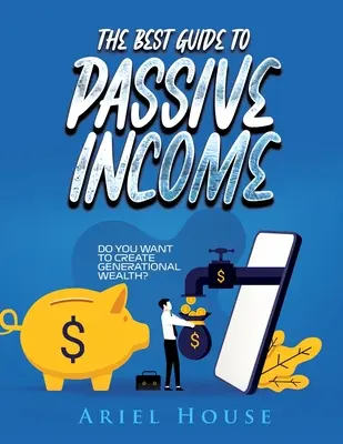 La Mejor Guía de Ingresos Pasivos: ¿Quieres crear riqueza generacional? - The Best Guide to Passive Income: Do you want to create generational wealth?