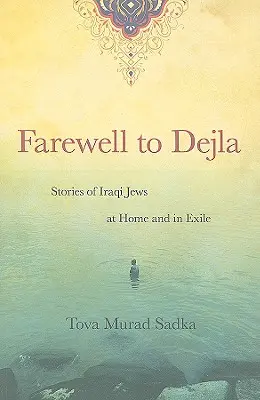 Adiós a Dejla: Historias de judíos iraquíes en casa y en el exilio - Farewell to Dejla: Stories of Iraqi Jews at Home and in Exile