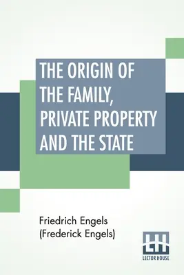 El origen de la familia, la propiedad privada y el Estado: Traducido por Ernest Untermann (Engels (Federico Engels) Friedrich) - The Origin Of The Family, Private Property And The State: Translated By Ernest Untermann (Engels (Frederick Engels) Friedrich)