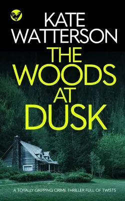 THE WOODS AT DUSK un thriller policíaco totalmente apasionante y lleno de giros - THE WOODS AT DUSK a totally gripping crime thriller full of twists