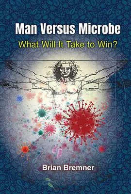 El hombre contra el microbio: ¿Qué se necesita para ganar? - Man Versus Microbe: What Will It Take to Win?