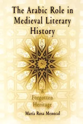 El papel del árabe en la historia literaria medieval: Una herencia olvidada - The Arabic Role in Medieval Literary History: A Forgotten Heritage