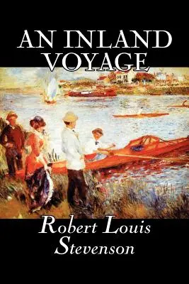 Un viaje interior de Robert Louis Stevenson, Ficción, Clásicos, Acción y aventura - An Inland Voyage by Robert Louis Stevenson, Fiction, Classics, Action & Adventure