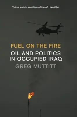 Fuel on the Fire: Petróleo y política en el Iraq ocupado - Fuel on the Fire: Oil and Politics in Occupied Iraq