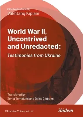 La Segunda Guerra Mundial, sin artificios ni redacciones: Testimonios de Ucrania - World War II, Uncontrived and Unredacted: Testimonies from Ukraine