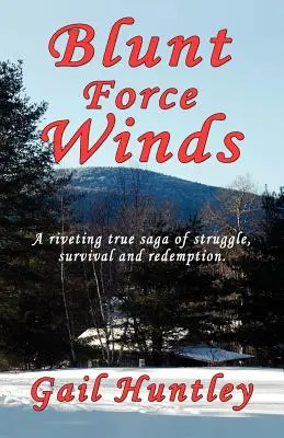 Vientos contundentes: Una apasionante saga real de lucha, supervivencia y redención - Blunt Force Winds: A Riveting True Saga of Struggle, Survival and Redemption