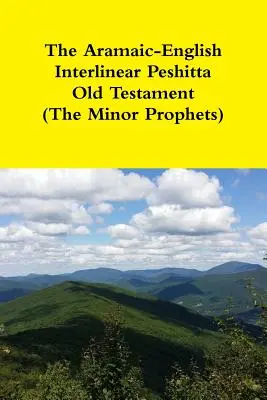 El Antiguo Testamento Peshita interlineal arameo-inglés (Los Profetas Menores) - The Aramaic-English Interlinear Peshitta Old Testament (The Minor Prophets)