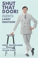 Shut That Door - LA BIOGRAFÍA DEFINITIVA DE LARRY GRAYSON - Shut That Door - THE DEFINITIVE BIOGRAPHY OF LARRY GRAYSON