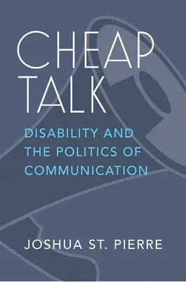 Cheap Talk: Discapacidad y política de la comunicación - Cheap Talk: Disability and the Politics of Communication