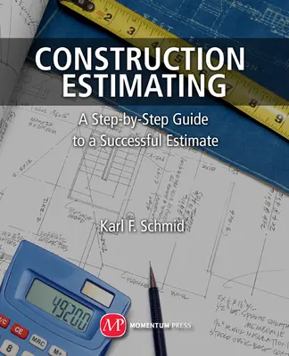 Estimación de la construcción: Guía paso a paso para realizar un presupuesto con éxito - Construction Estimating: A Step-By-Step Guide to a Successful Estimate