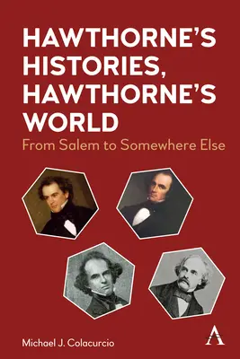 Historias de Hawthorne, el mundo de Hawthorne: De Salem a otra parte - Hawthorne's Histories, Hawthorne's World: From Salem to Somewhere Else