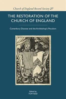 La restauración de la Iglesia de Inglaterra: La Diócesis de Canterbury y los Peculiares del Arzobispo - The Restoration of the Church of England: Canterbury Diocese and the Archbishop's Peculiars