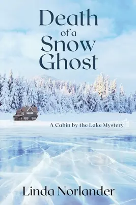 Muerte de un fantasma de las nieves: el misterio de una cabaña junto al lago - Death of a Snow Ghost: A Cabin by the Lake Mystery