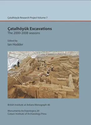 Excavaciones en Catalhoyuk: Las Temporadas 2000-2008: Catalhoyuk Research Project Volume 7 [Con CDROM]. - Catalhoyuk Excavations: The 2000-2008 Seasons: Catalhoyuk Research Project Volume 7 [With CDROM]