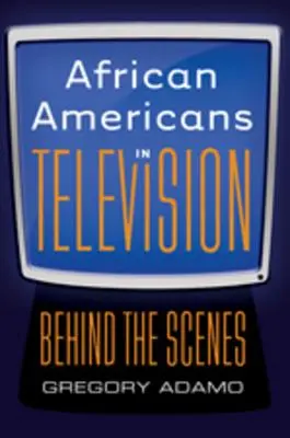 Afroamericanos en la televisión; entre bastidores - African Americans in Television; Behind the Scenes