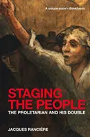 Puesta en escena del pueblo - El proletario y su doble - Staging the People - The Proletarian and His Double