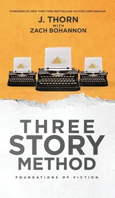 El método de los tres relatos: Fundamentos de la ficción - Three Story Method: Foundations of Fiction