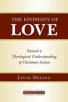 La epifanía del amor: Hacia una comprensión teológica de la acción cristiana - The Epiphany of Love: Toward a Theological Understanding of Christian Action
