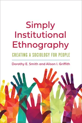 Simplemente etnografía institucional: Crear una sociología para las personas - Simply Institutional Ethnography: Creating a Sociology for People