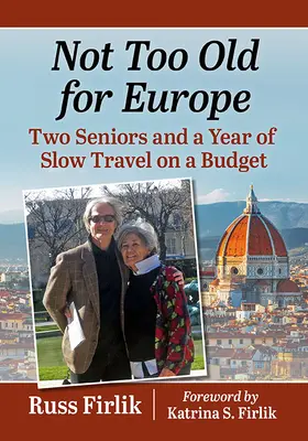 Jubilarse e irse: Dos personas mayores y un año de viajes lentos con poco presupuesto - Retire and Go!: Two Seniors and a Year of Slow Travel on a Budget