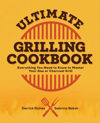 El mejor libro de cocina a la parrilla: Todo lo que necesita saber para dominar su parrilla de gas o carbón - Ultimate Grilling Cookbook: Everything You Need to Know to Master Your Gas or Charcoal Grill