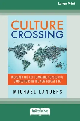 Culture Crossing: Descubra la clave para establecer conexiones exitosas en la nueva era global [Standard Large Print 16 Pt Edition]. - Culture Crossing: Discover the Key to Making Successful Connections in the New Global Era [Standard Large Print 16 Pt Edition]