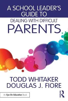 Guía del líder escolar para tratar con padres difíciles - A School Leader's Guide to Dealing with Difficult Parents