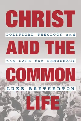 Cristo y la vida en común: Teología política y defensa de la democracia - Christ and the Common Life: Political Theology and the Case for Democracy