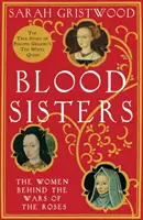 Hermanas de sangre: las mujeres detrás de las guerras de las rosas - Blood Sisters - The Women Behind the Wars of the Roses