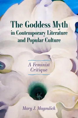 El mito de la diosa en la literatura y la cultura popular contemporáneas: Una crítica feminista (tapa dura) - Goddess Myth in Contemporary Literature and Popular Culture: A Feminist Critique (Hardback)