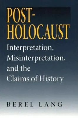 Después del Holocausto: Interpretación, interpretación errónea y reivindicación de la Historia - Post-Holocaust: Interpretation, Misinterpretation, and the Claims of History