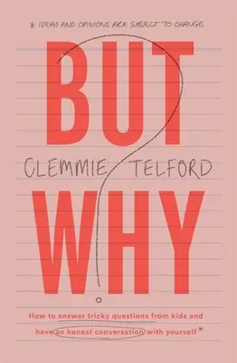 Pero, ¿por qué?: cómo responder a las preguntas capciosas de los niños y mantener una conversación sincera con uno mismo. - But Why?: How to Answer Tricky Questions from Kids and Have an Honest Conversation with Yourself