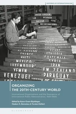 La organización del mundo en el siglo XX: Las organizaciones internacionales y el surgimiento de la administración pública internacional, 1920-1960 - Organizing the 20th-Century World: International Organizations and the Emergence of International Public Administration, 1920-1960s