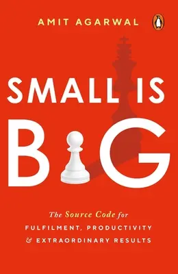 Lo pequeño es grande: El código fuente de la satisfacción, la productividad y los resultados extraordinarios - Small Is Big: The Source Code for Fulfillment, Productivity, and Extraordinary Results