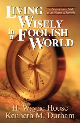 Vivir sabiamente en un mundo insensato: Una mirada contemporánea a la sabiduría de Proverbios - Living Wisely in a Foolish World: A Contemporary Look at the Wisdom of Proverbs