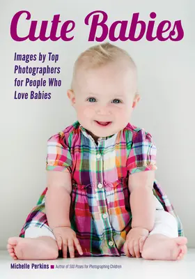 Cute Babies: Imágenes de los mejores fotógrafos para los amantes de los bebés - Cute Babies: Images by Top Photographers for People Who Love Babies