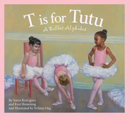 T de Tutú: Un abecedario de ballet - T Is for Tutu: A Ballet Alphabet