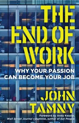 El fin del trabajo: Por qué tu pasión puede convertirse en tu trabajo - The End of Work: Why Your Passion Can Become Your Job